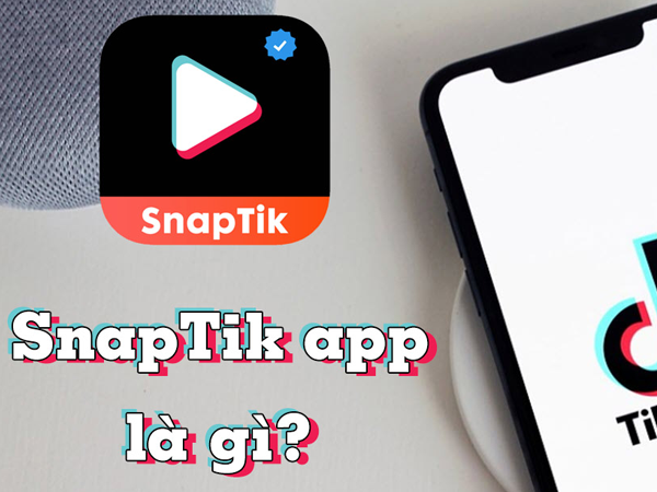 Tải Snaptik - App tải video tiktok không logo tốt nhất hiện nay
